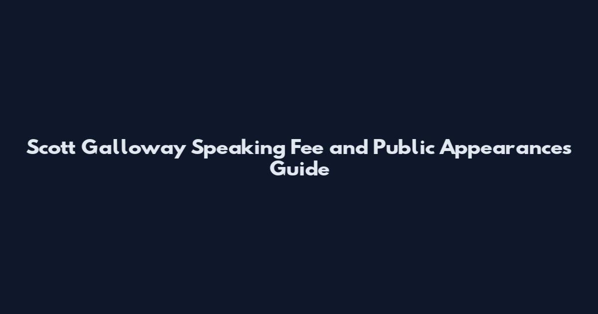 Scott Galloway Speaking Fee and Public Appearances Guide