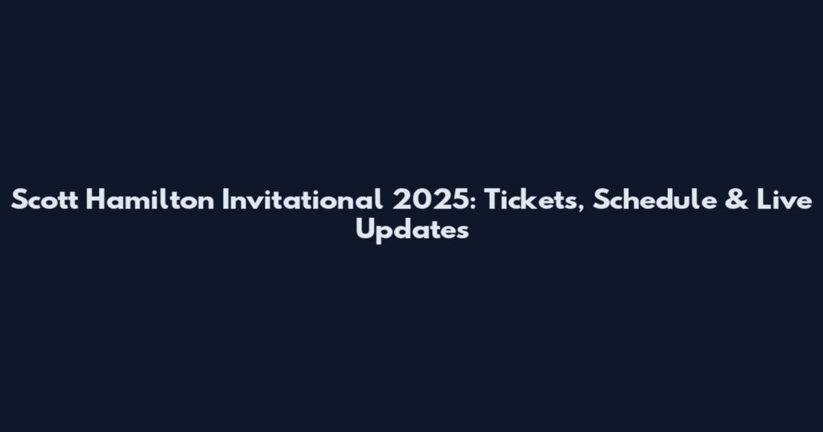 Scott Hamilton Invitational 2025: Tickets, Schedule & Live Updates