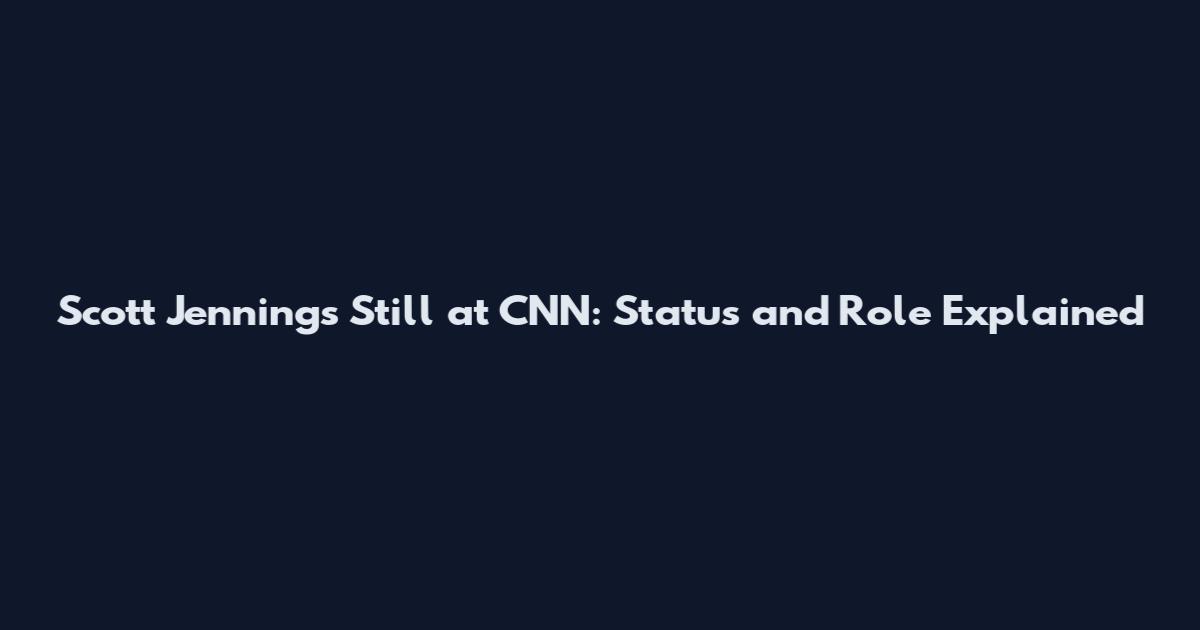 Scott Jennings Still at CNN: Status and Role Explained