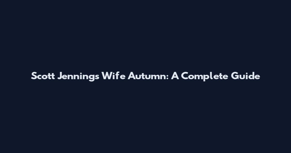 Scott Jennings Wife Autumn: A Complete Guide