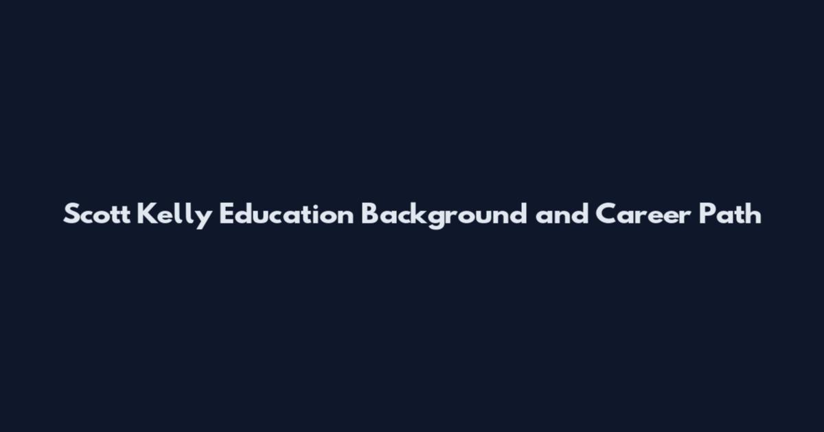 Scott Kelly Education Background and Career Path