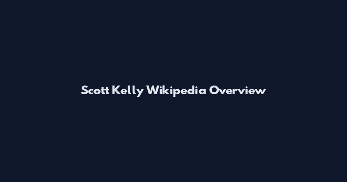 Scott Kelly Wikipedia Overview