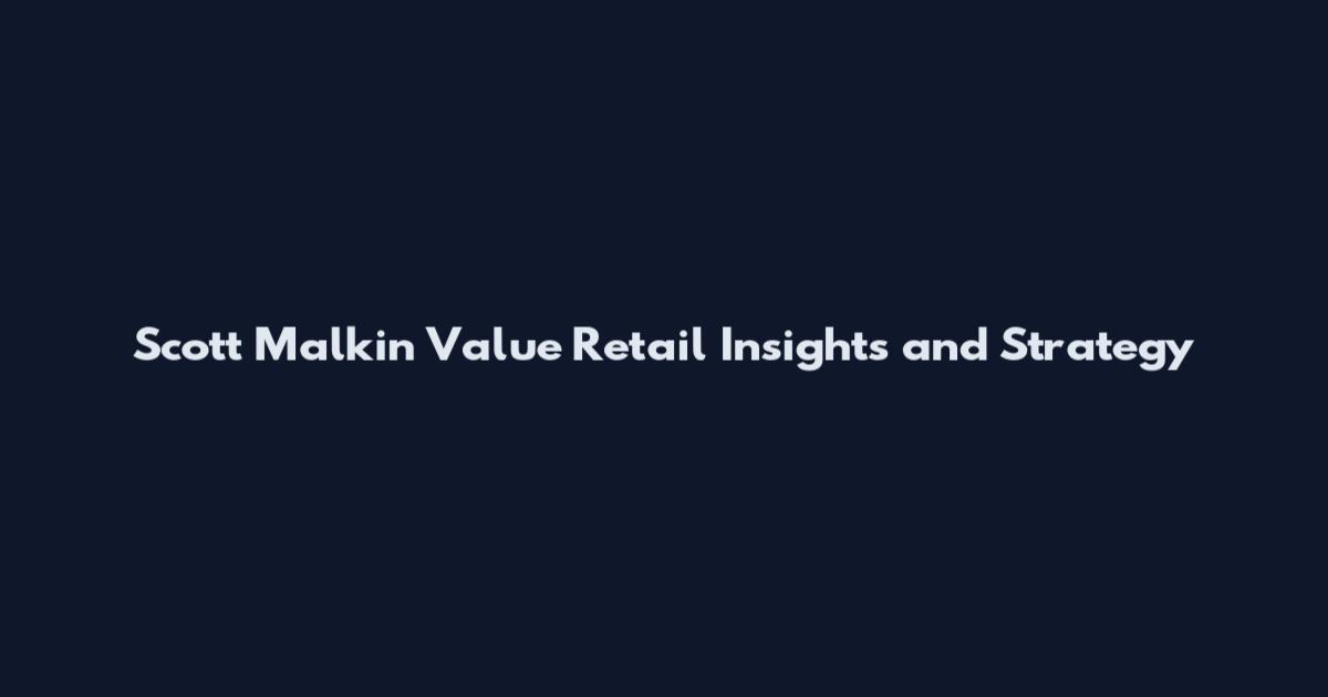 Scott Malkin Value Retail Insights and Strategy