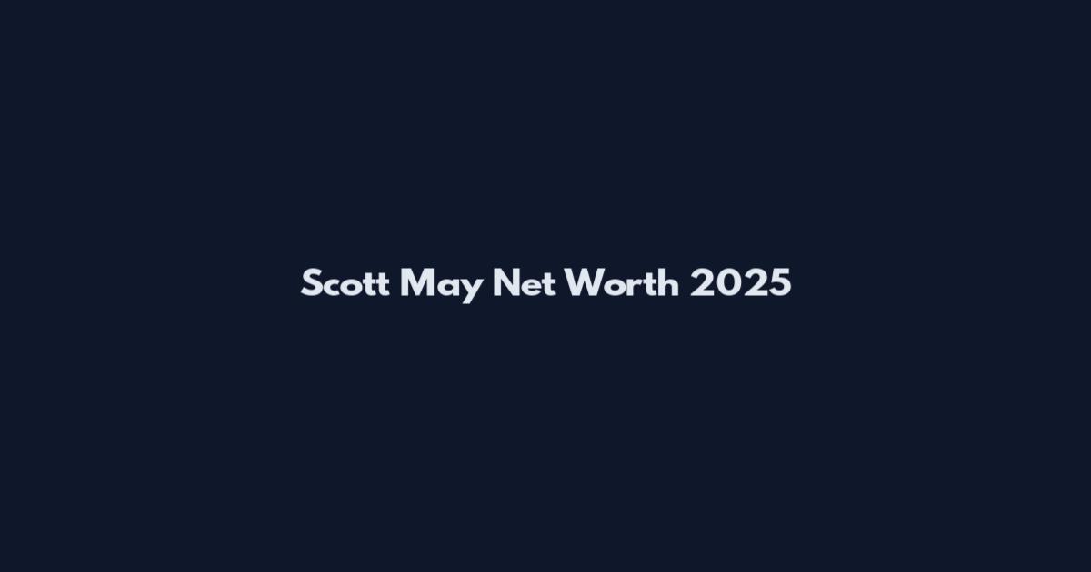 Scott May Net Worth 2025