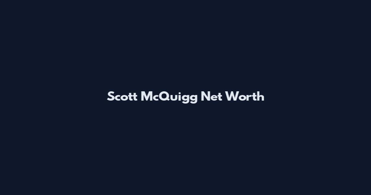 Scott McQuigg Net Worth