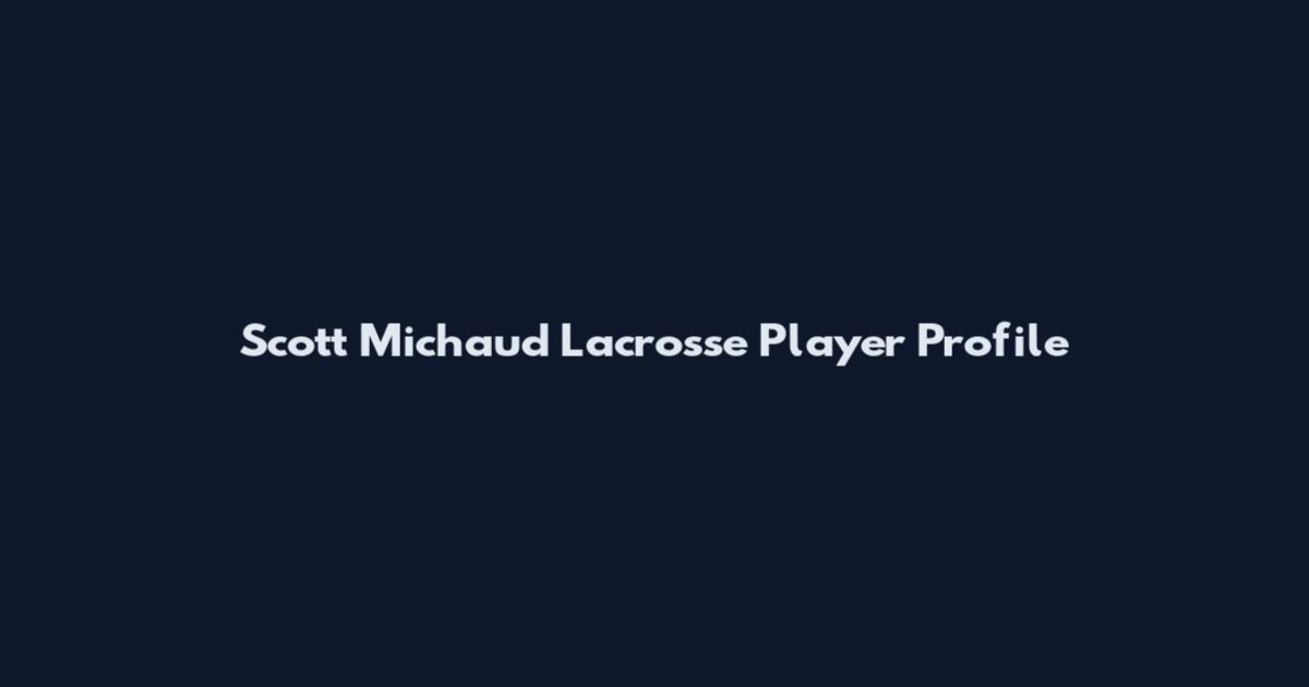 Scott Michaud Lacrosse Player Profile
