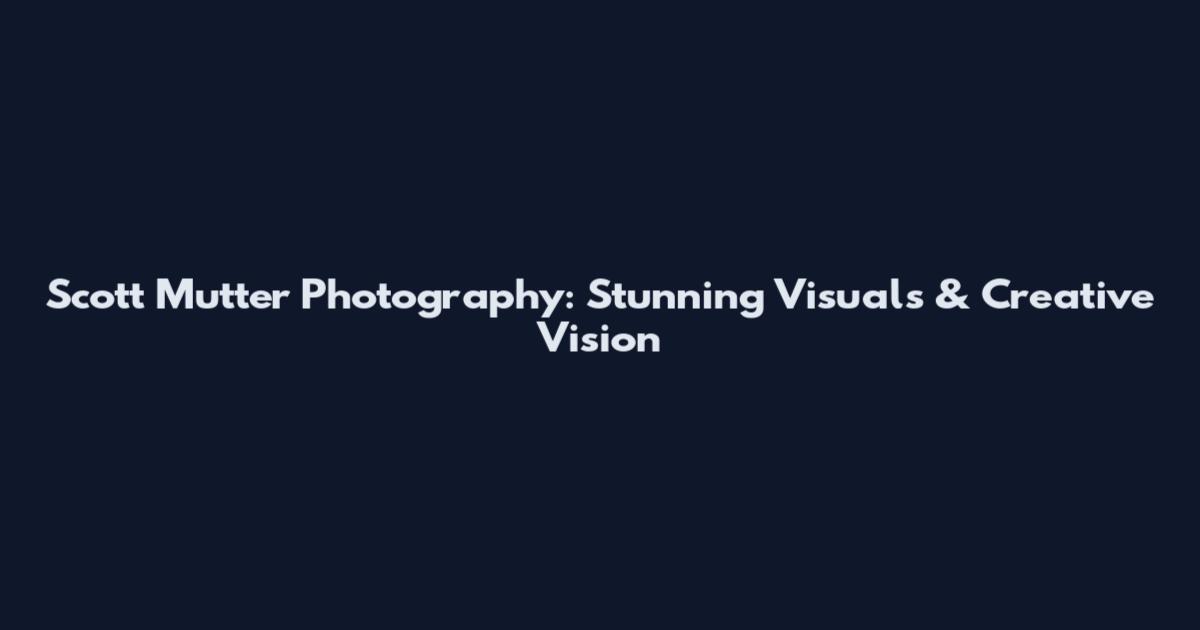 Scott Mutter Photography: Stunning Visuals & Creative Vision