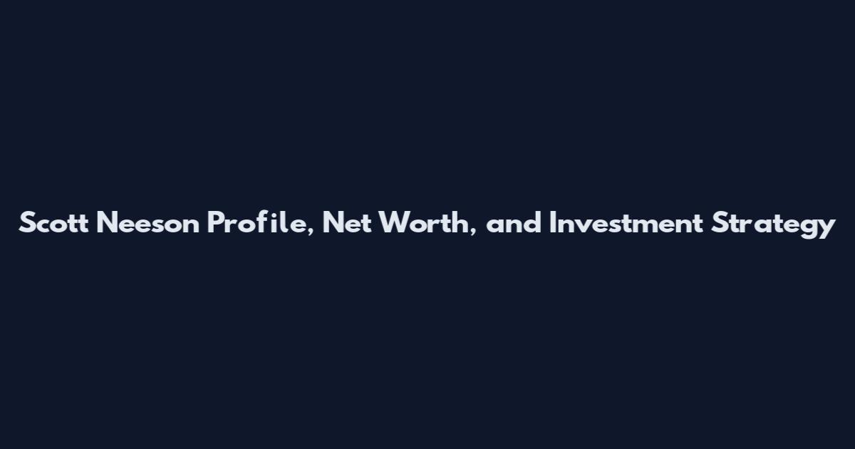 Scott Neeson Profile, Net Worth, and Investment Strategy