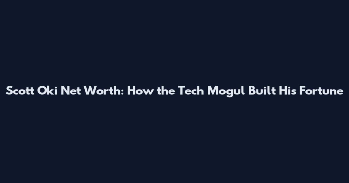 Scott Oki Net Worth: How the Tech Mogul Built His Fortune