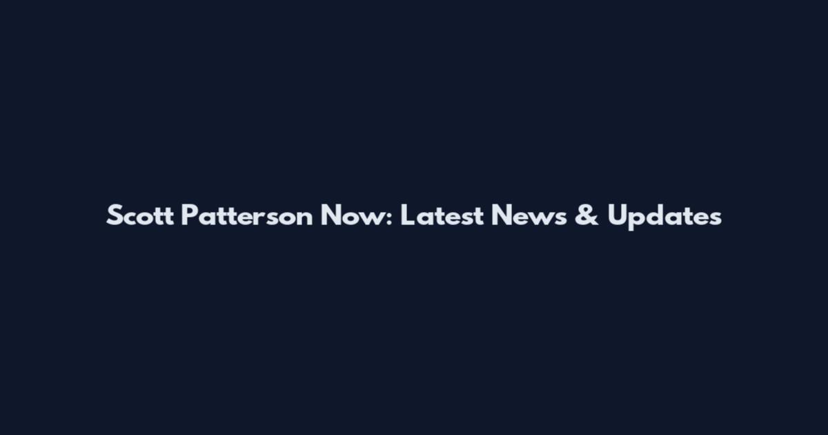 Scott Patterson Now: Latest News & Updates