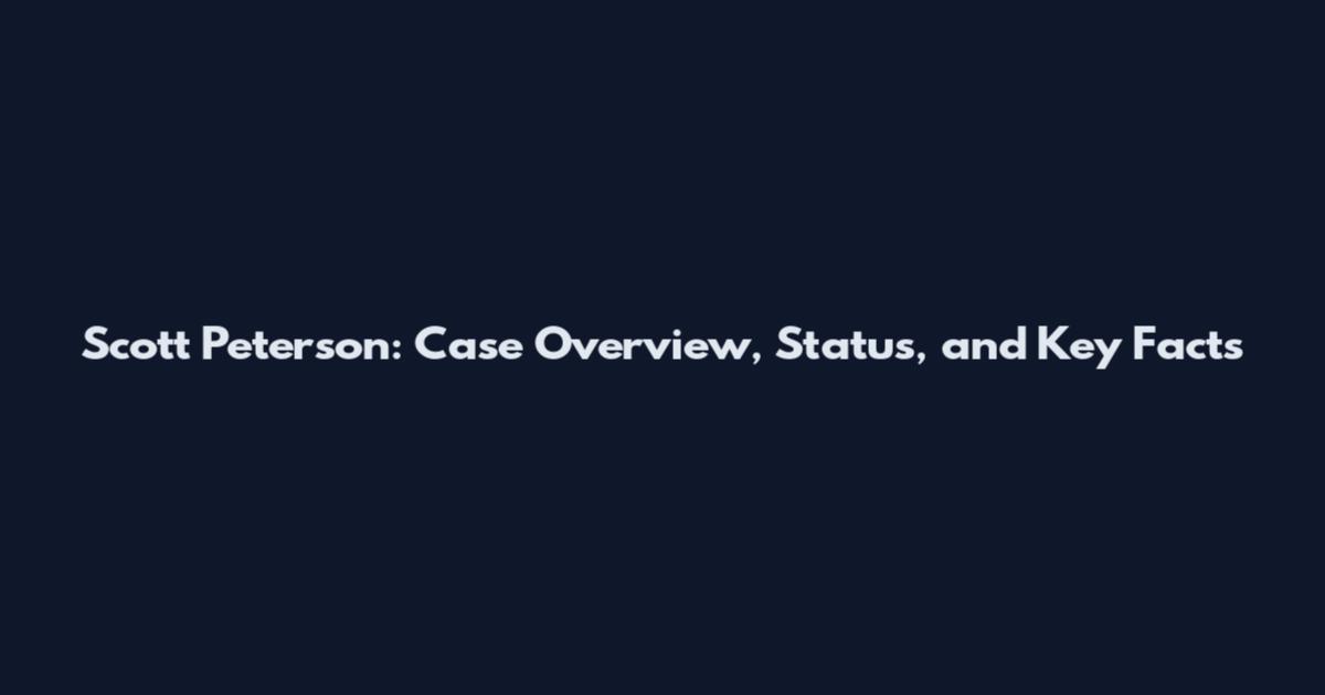 Scott Peterson: Case Overview, Status, and Key Facts
