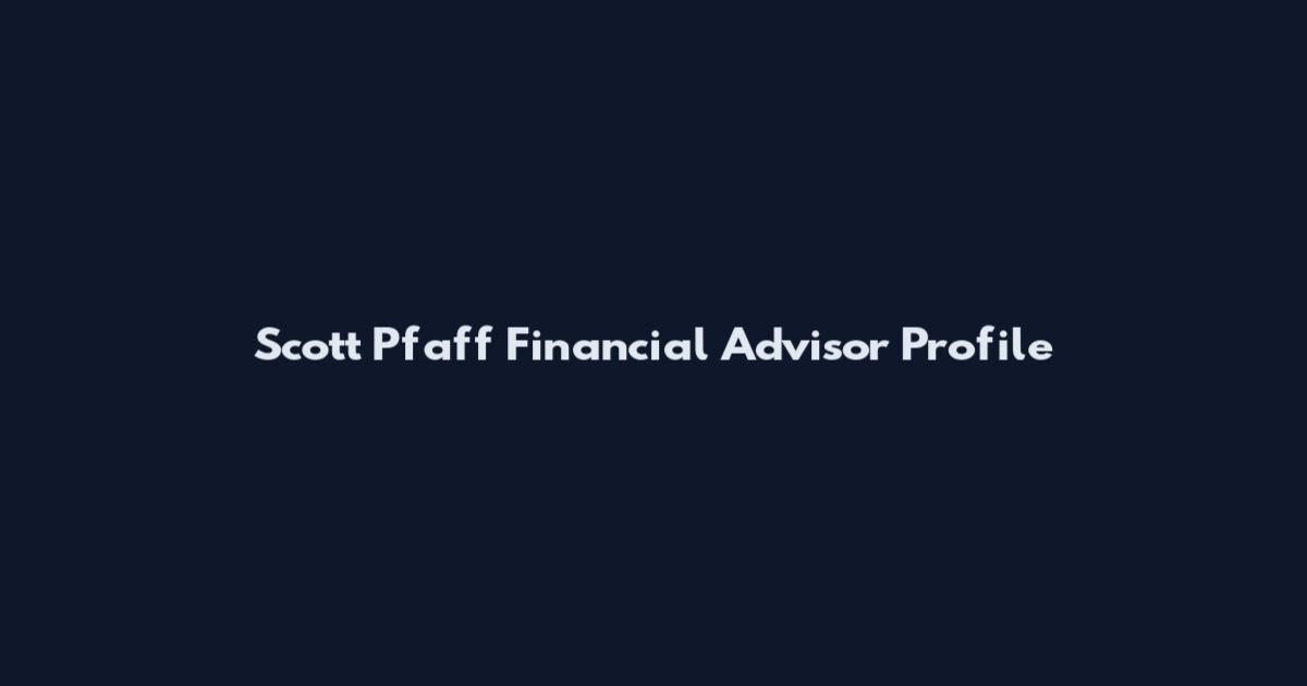 Scott Pfaff Financial Advisor Profile