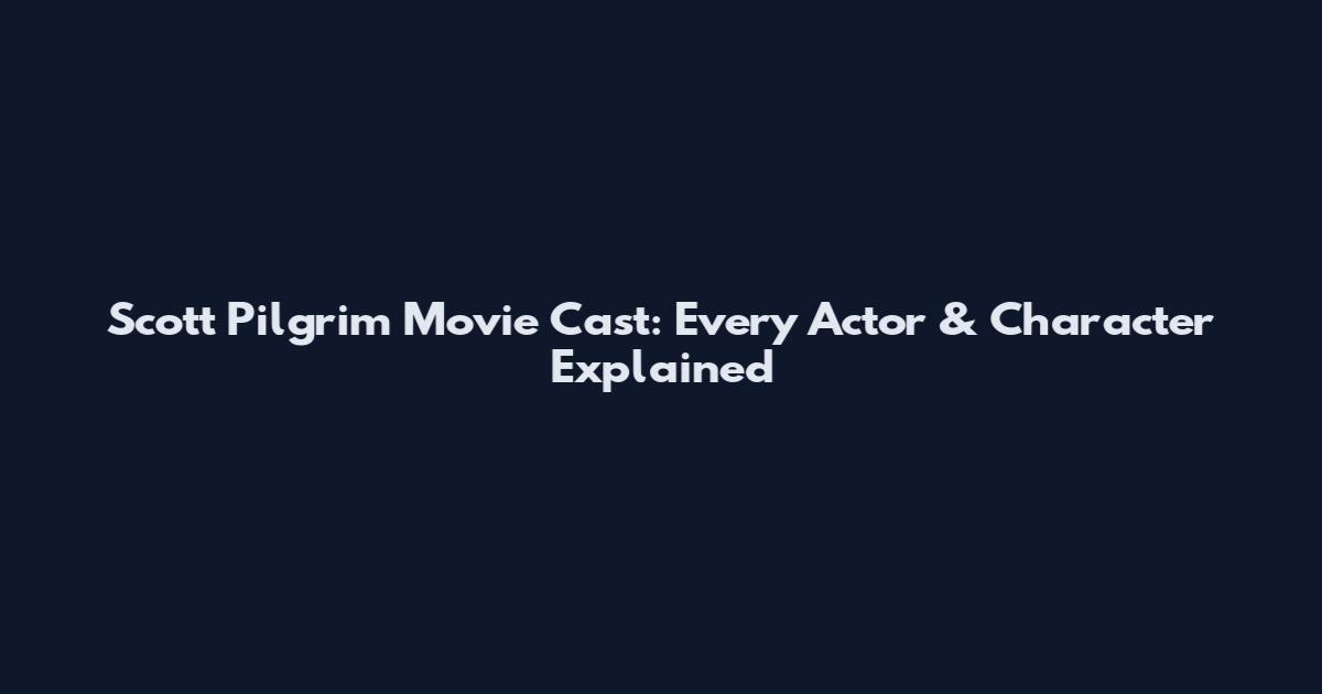 Scott Pilgrim Movie Cast: Every Actor & Character Explained