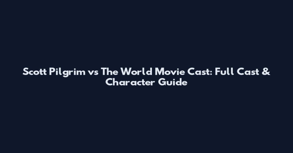 Scott Pilgrim vs The World Movie Cast: Full Cast & Character Guide