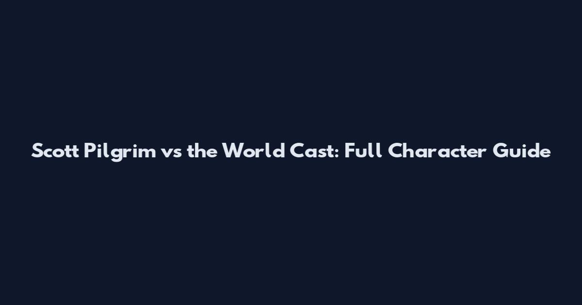 Scott Pilgrim vs the World Cast: Full Character Guide