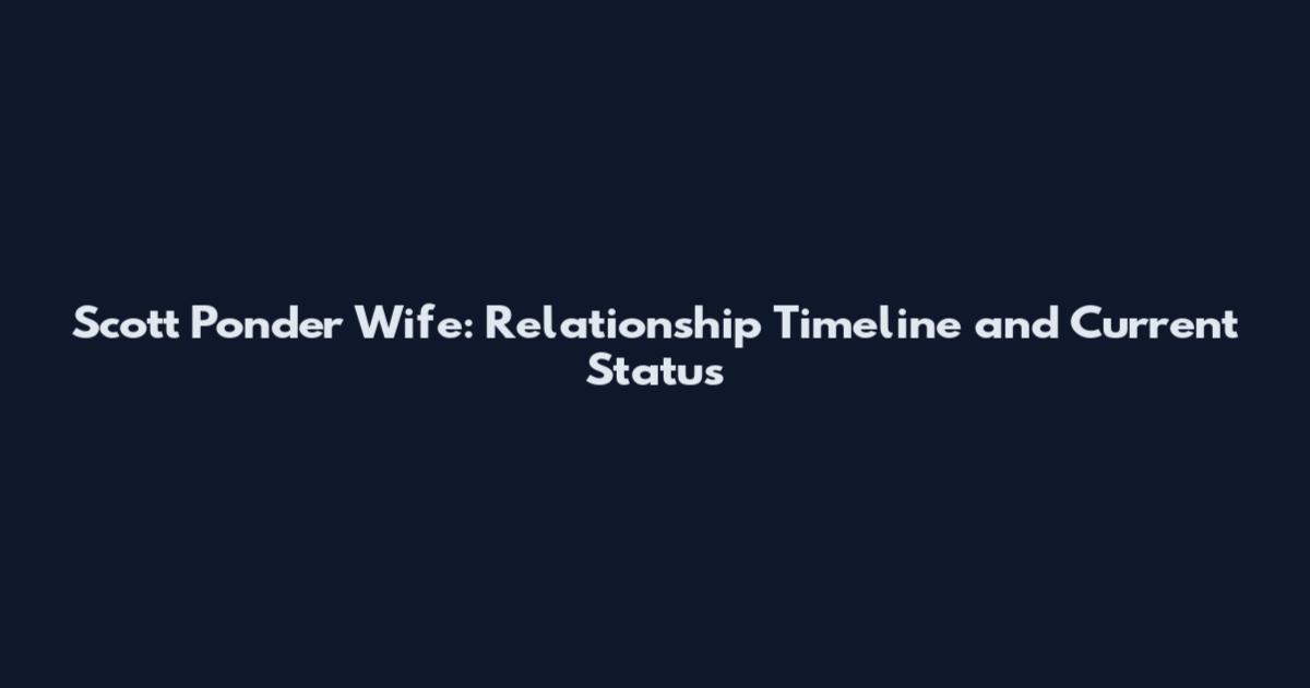 Scott Ponder Wife: Relationship Timeline and Current Status