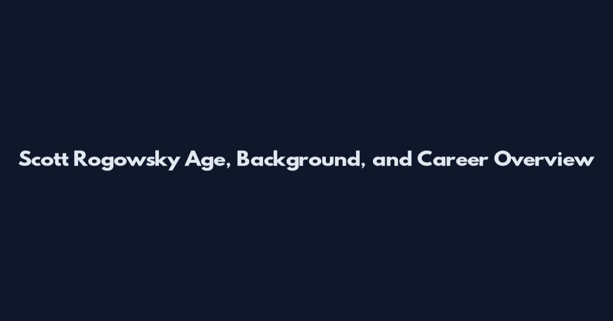Scott Rogowsky Age, Background, and Career Overview