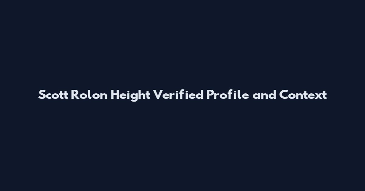 Scott Rolon Height Verified Profile and Context