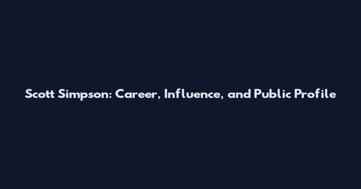 Scott Simpson: Career, Influence, and Public Profile