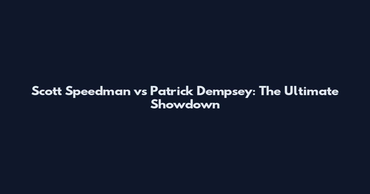 Scott Speedman vs Patrick Dempsey: The Ultimate Showdown