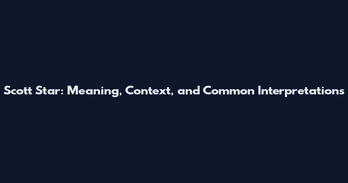 Scott Star: Meaning, Context, and Common Interpretations