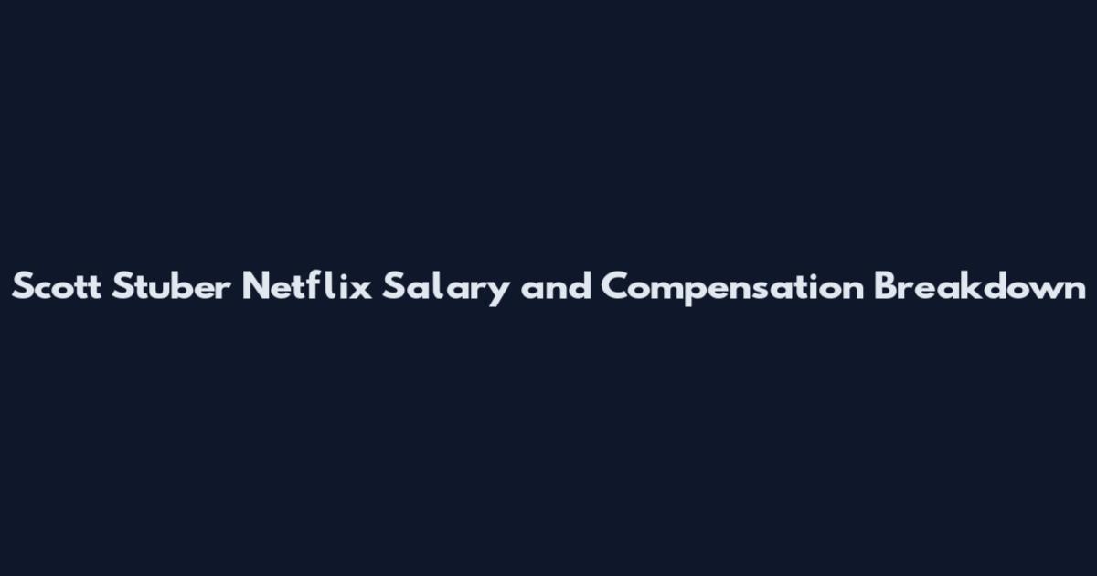 Scott Stuber Netflix Salary and Compensation Breakdown