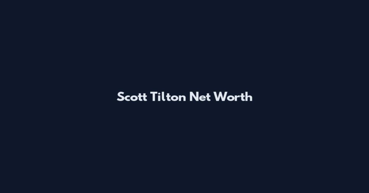 Scott Tilton Net Worth