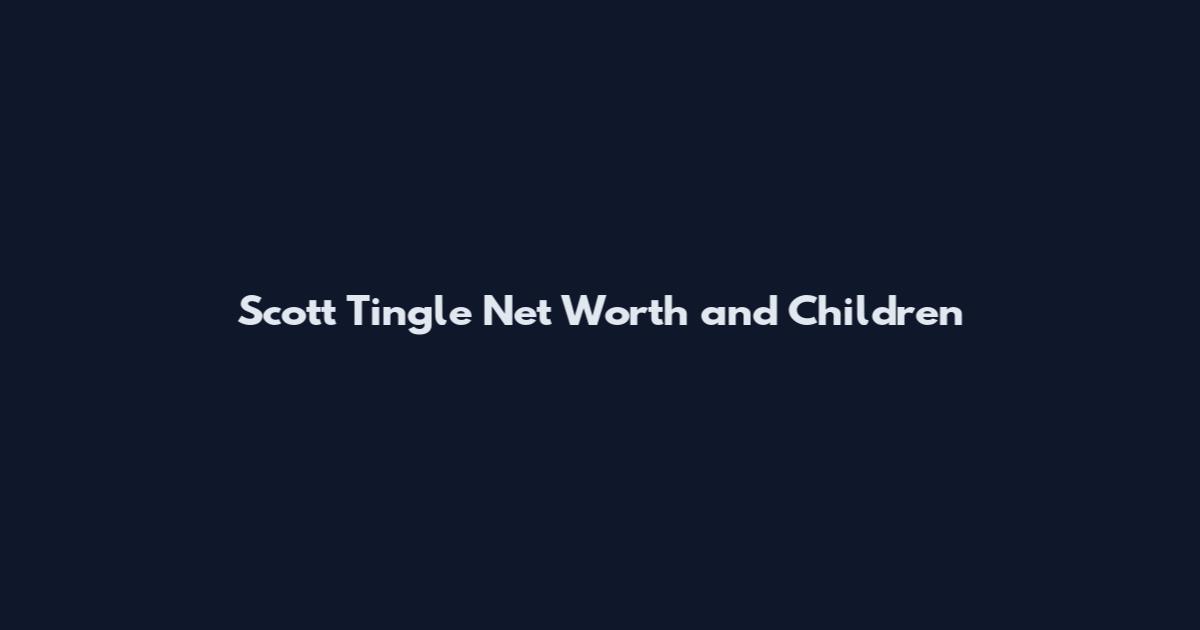 Scott Tingle Net Worth and Children