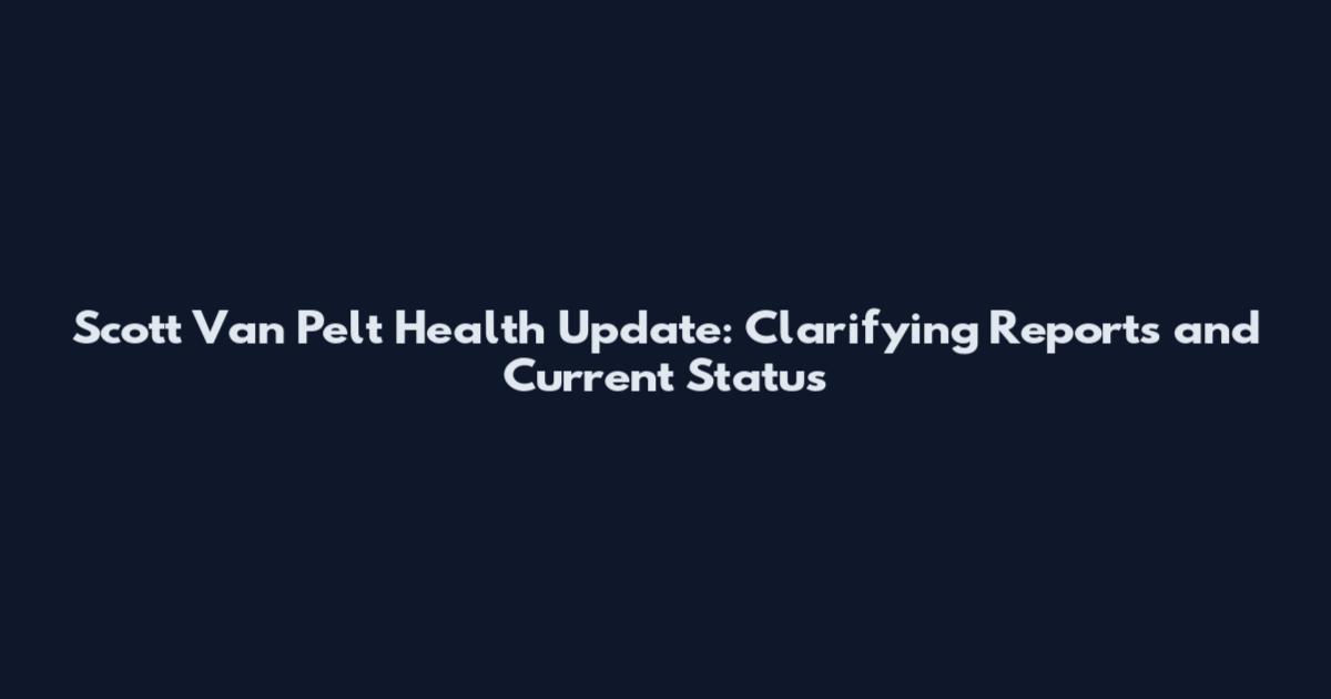 Scott Van Pelt Health Update: Clarifying Reports and Current Status