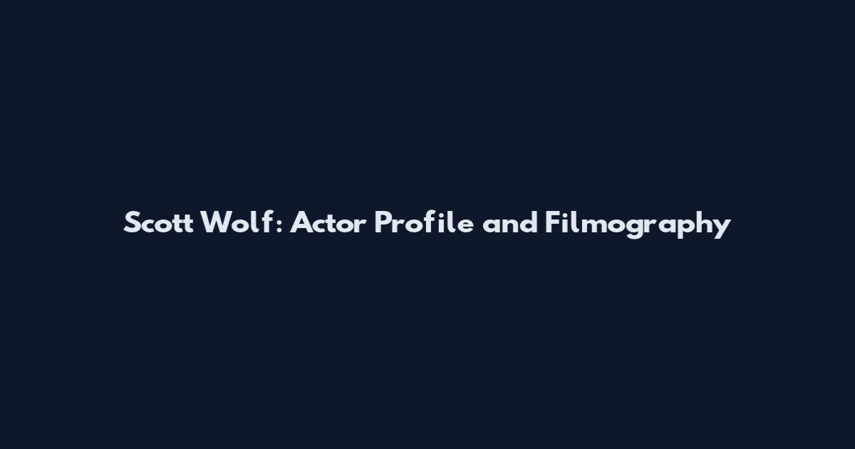 Scott Wolf: Actor Profile and Filmography