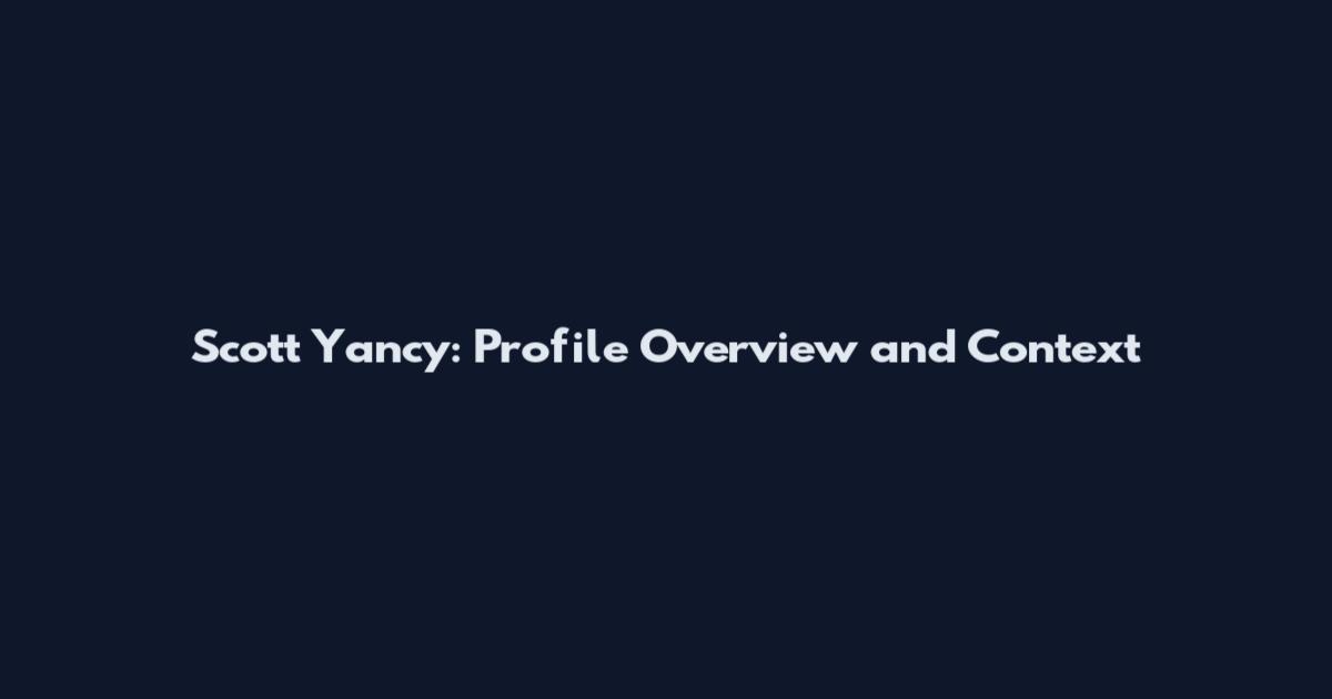 Scott Yancy: Profile Overview and Context