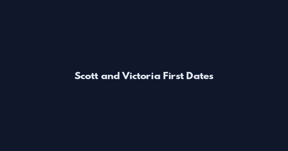 Scott and Victoria First Dates