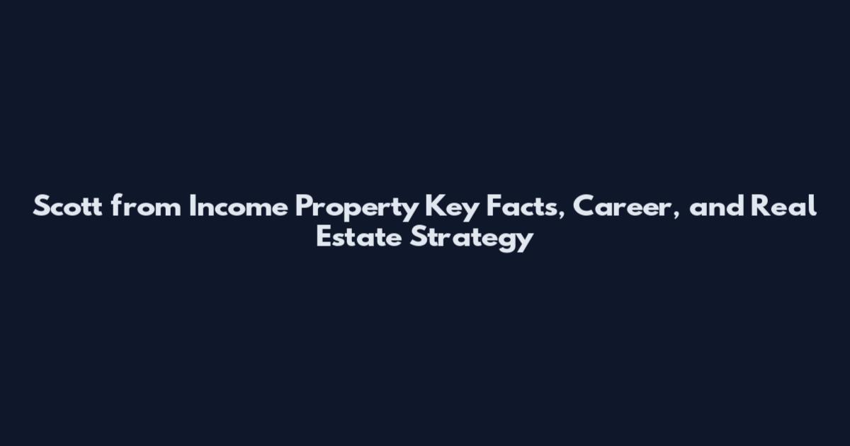 Scott from Income Property Key Facts, Career, and Real Estate Strategy