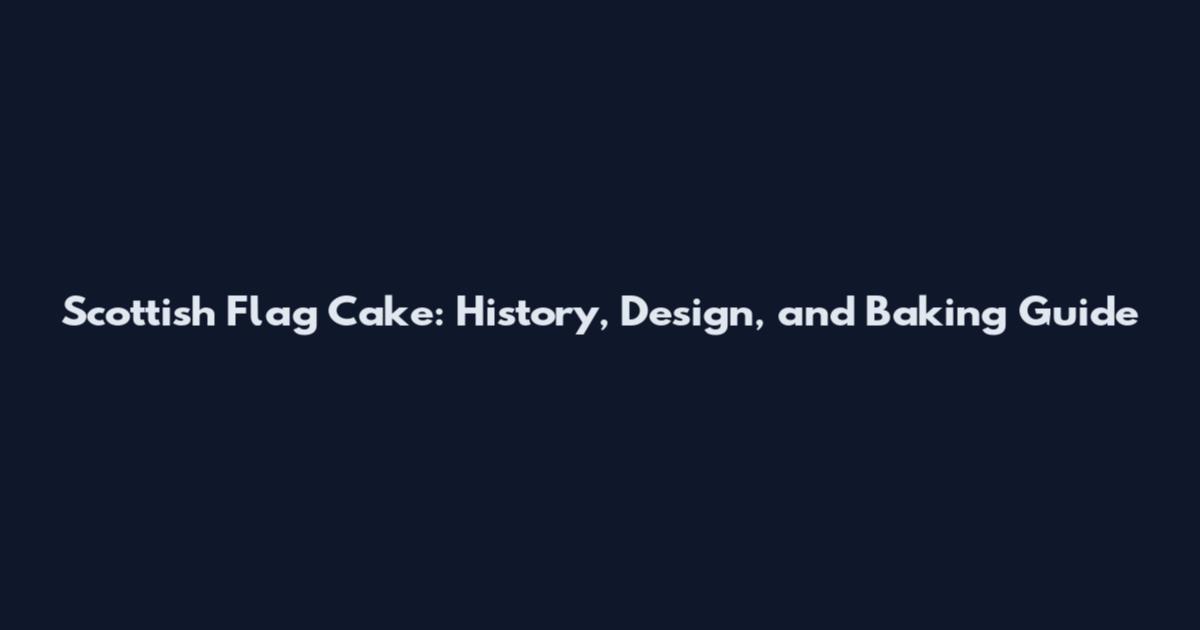 Scottish Flag Cake: History, Design, and Baking Guide