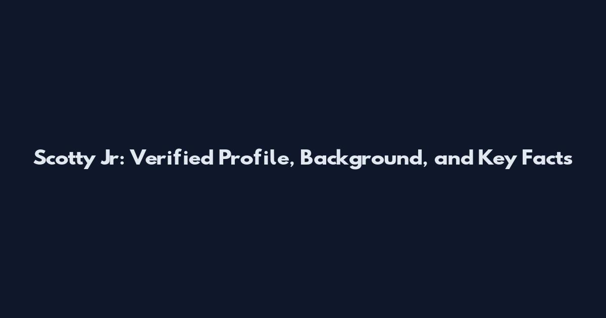 Scotty Jr: Verified Profile, Background, and Key Facts