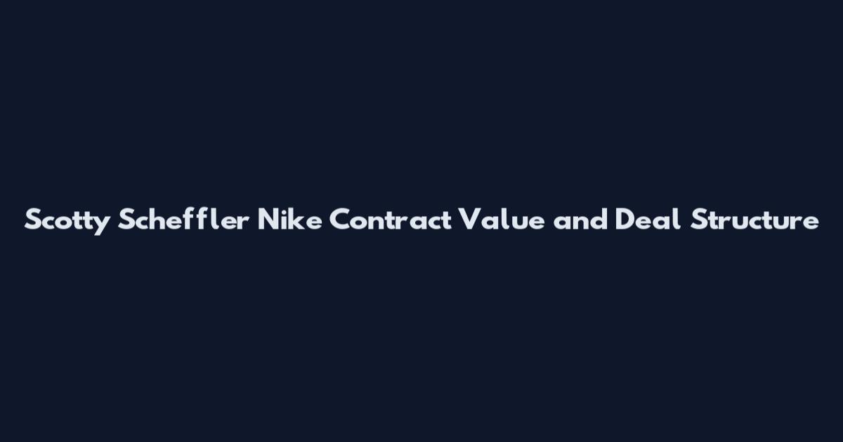 Scotty Scheffler Nike Contract Value and Deal Structure