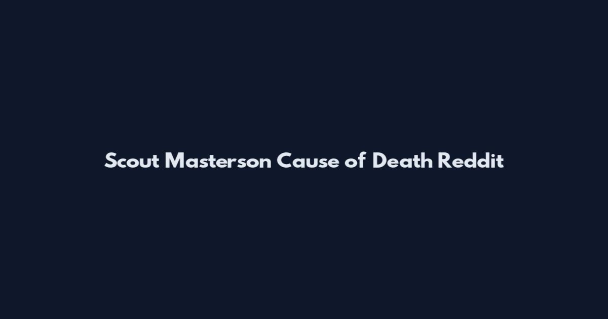 Scout Masterson Cause of Death Reddit
