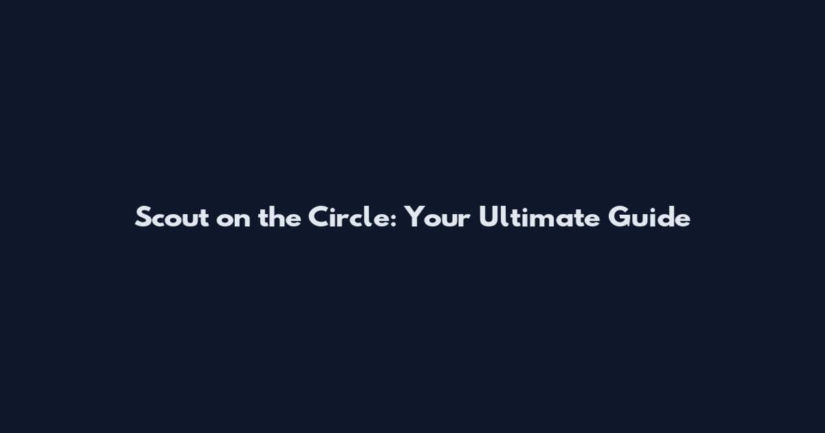 Scout on the Circle: Your Ultimate Guide