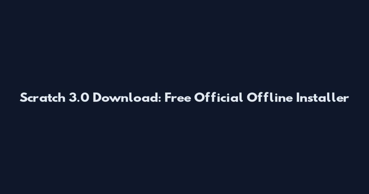 Scratch 3.0 Download: Free Official Offline Installer