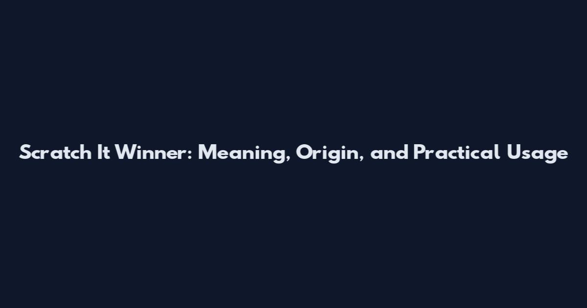 Scratch It Winner: Meaning, Origin, and Practical Usage