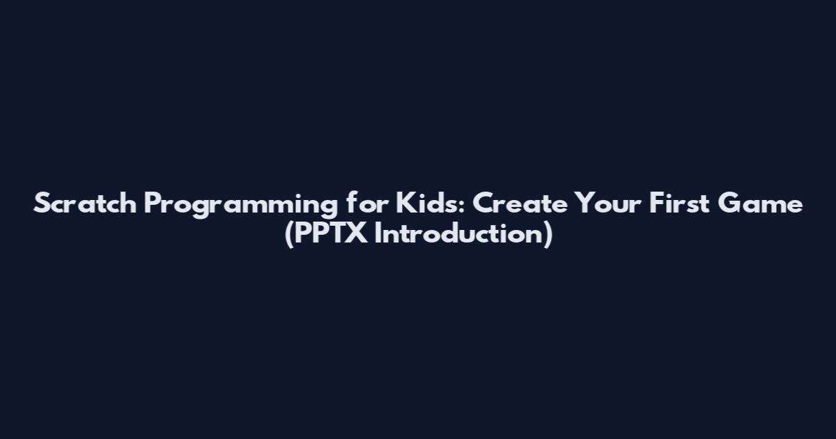 Scratch Programming for Kids: Create Your First Game (PPTX Introduction)