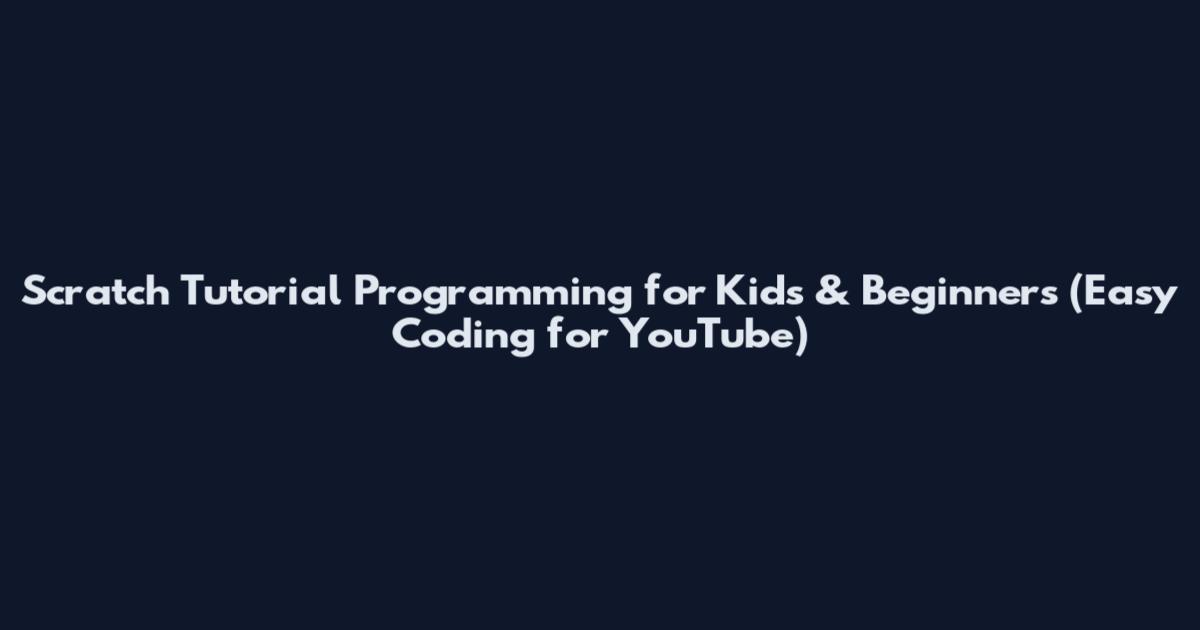 Scratch Tutorial Programming for Kids & Beginners (Easy Coding for YouTube)