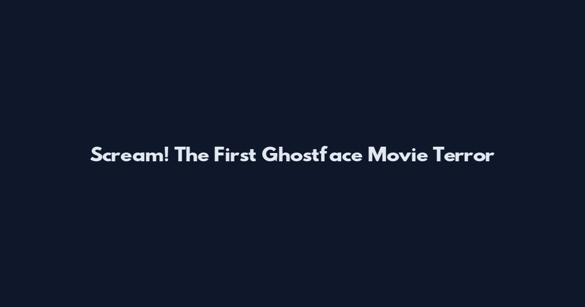 Scream! The First Ghostface Movie Terror