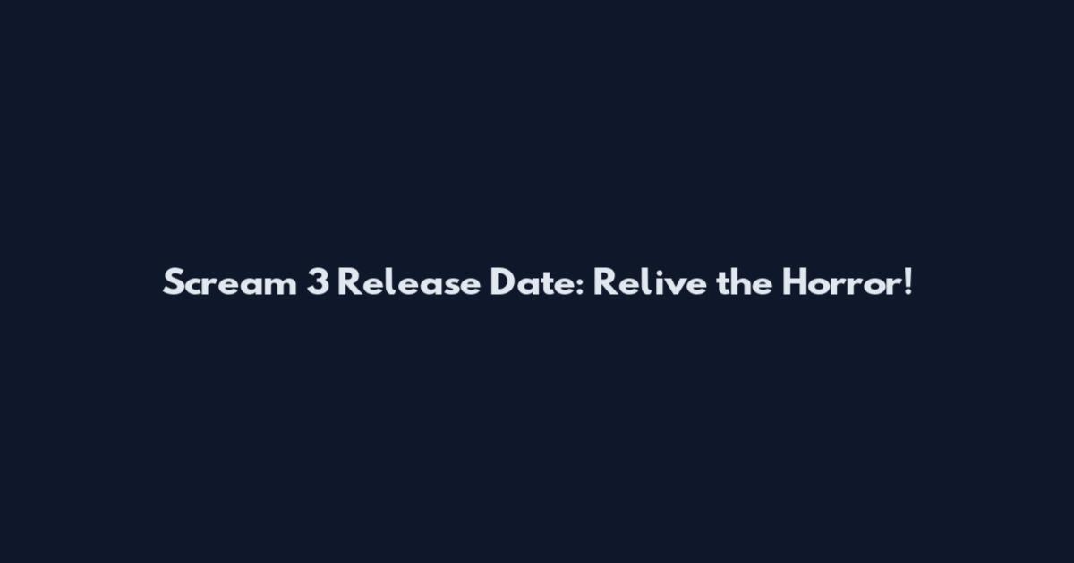Scream 3 Release Date: Relive the Horror!