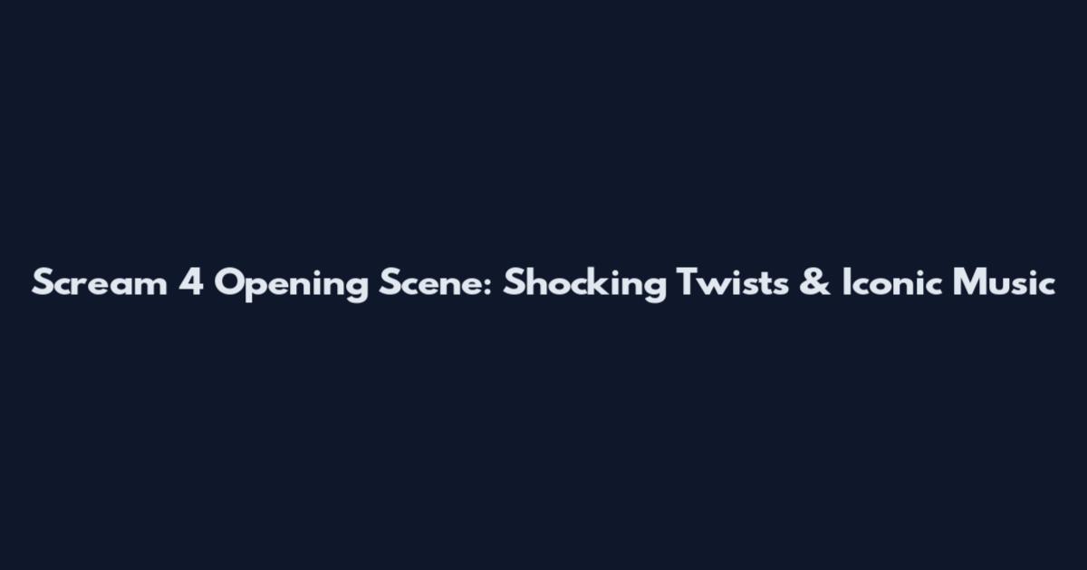 Scream 4 Opening Scene: Shocking Twists & Iconic Music
