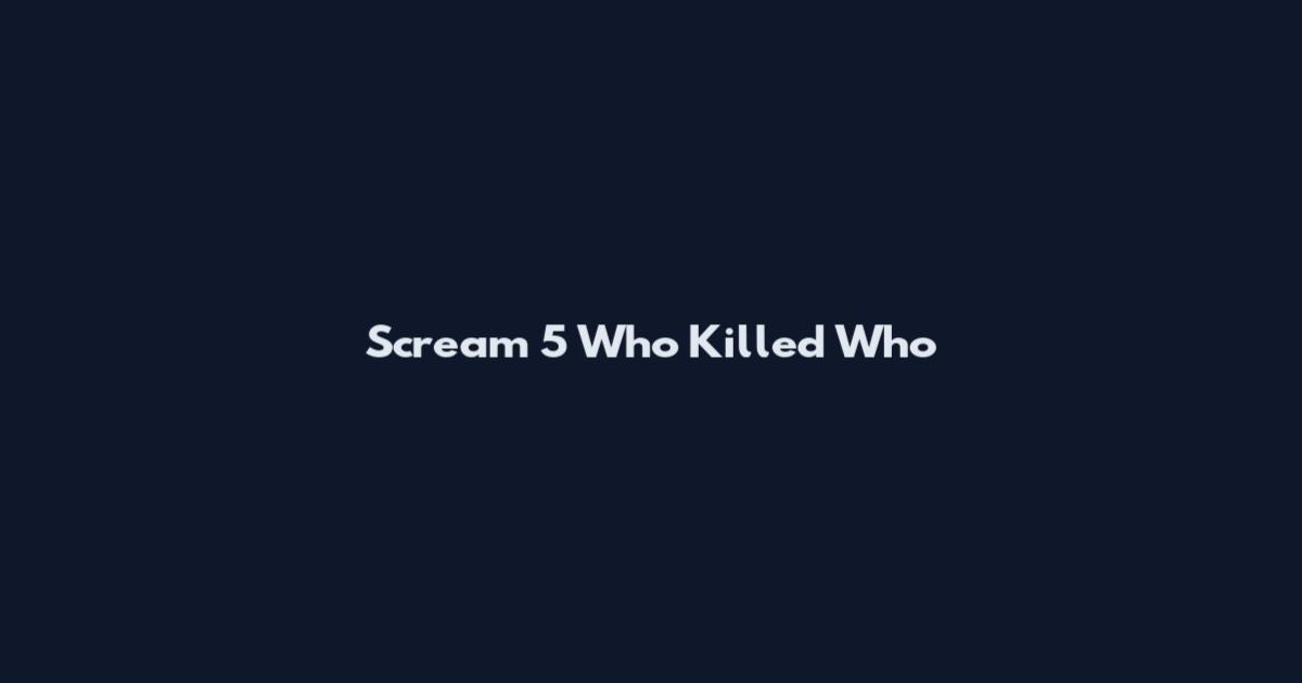 Scream 5 Who Killed Who