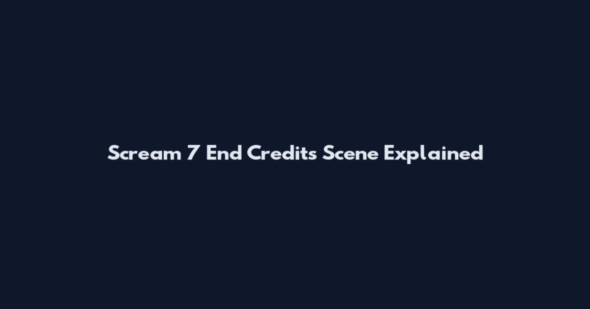 Scream 7 End Credits Scene Explained