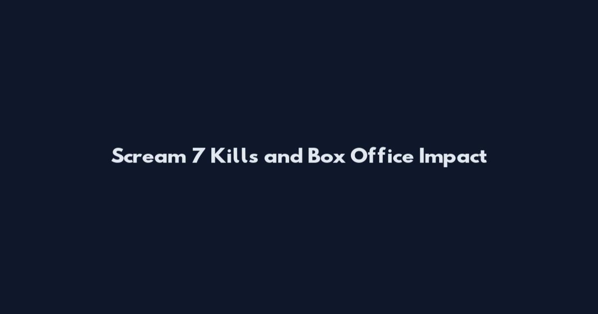 Scream 7 Kills and Box Office Impact