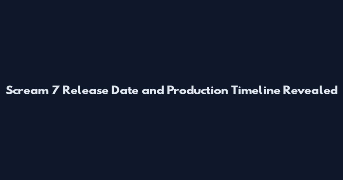 Scream 7 Release Date and Production Timeline Revealed