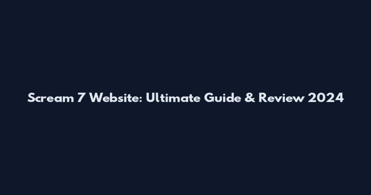 Scream 7 Website: Ultimate Guide & Review 2024